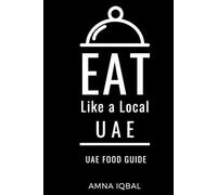 Eat Like a Local- UAE: United Arab Emirates (Eat Like a Local Travel International Guidebooks: Discover the Best Local Food, Restaurants, and Hidden Culinary Gems)