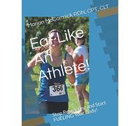 Eat Like An Athlete!: Stop Restricting and Start FUELING Your Body!