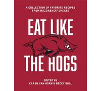 Eat Like the Hogs: A Collection of Favorite Recipes from Razorback Greats