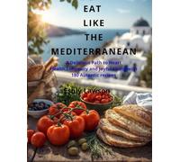 Eat Like the Mediterranean: A Delicious Path to Heart Healt,Longevity and Joyful Living with 180 Authentic Recipes