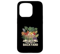 Eat Local Mostly From The Backyard Homestead Life Case for iPhone 15 Pro