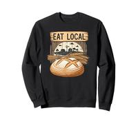 Eat Local Sourdough Bread Baker Farmer's Wheat Market Sweatshirt