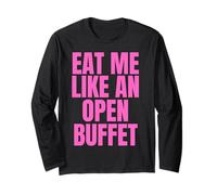 Eat Me Like an Open Buffet - Inappropriate Offensive Long Sleeve T-Shirt