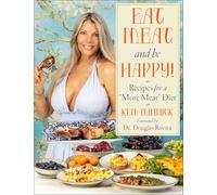 Eat Meat and Be Happy!: Recipes for a More Meat Diet