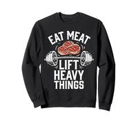 Eat Meat Lift Heavy Things Carnivore Diet Sweatshirt