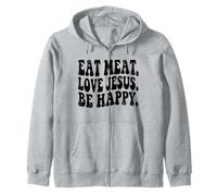 Eat Meat Love Jesus Be Happy Funny Carnivore Diet Beef Lover Zip Hoodie