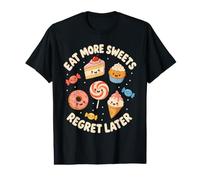 Eat More Sweets Regret Later Funny Dessert Value Graphic T-Shirt