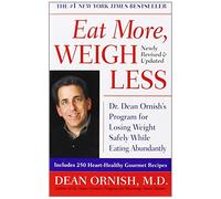 Eat More, Weigh Less: Dr Dean Ornish's Life Choice Program for Losing Weight