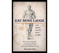 EAT MOVE LAUGH: Rebuilding the Body, Calming the Mind, and Designing a Life That Does Not Require Survival