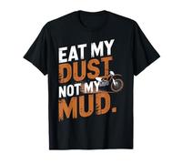 Eat My Dust Not My Mud Moto Enthusiast T-Shirt