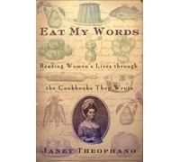 Eat My Words: Reading Women's Lives Through the Cookbooks They Wrote