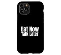 Eat Now, Talk Later Case for iPhone 11 Pro