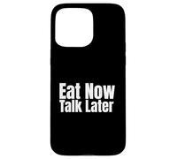 Eat Now, Talk Later Case for iPhone 15 Pro Max