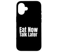 Eat Now, Talk Later Case for iPhone 16