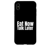 Eat Now, Talk Later Case for iPhone XS Max