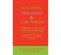 Eat Often, Feel Great and Lose Weight: An Eating Plan to Curb Appetite and Prevent Low Blood Sugar