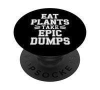 Eat Plants Take Epic Dumps Vegan Healthy Vegetarian - PopSockets Adhesive PopGrip