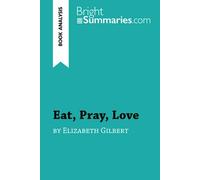 Eat, Pray, Love by Elizabeth Gilbert (Book Analysis): Detailed Summary, Analysis and Reading Guide (BrightSummaries.com)