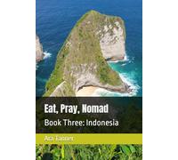 Eat, Pray, Nomad: Book Three: Indonesia