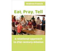 Eat, Pray, Tell: A relational approach to 21st-century mission