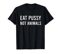 Eat Pussy Not Animals Vegan Ambiguous T-Shirt