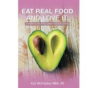 Eat Real Food and Love It: 6 Steps to Help You Crave Healthy Eating