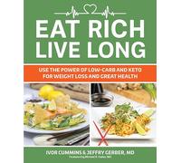 Eat Rich Live Long Use The Power Of Low-carb And Keto For Weight Loss And Gre - Ivor Cummins