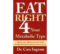 Eat Right 4 Your Metabolic Type: 4 Body Types - 4 Plans for Perfect Health Through Balancing the Endocrine Hormone System