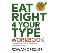 Eat Right 4 Your Type Workbook: A Personalized Nutrition Plan Based on Your Blood Type