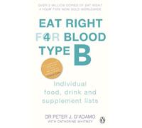 Eat Right For Blood Type B: Maximise your health with individual food, drink and supplement lists for your blood type (Eat Right For Blood Type)