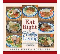 Eat Right for Healthy Living: Jamaican/American Cuisine
