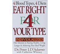 Eat Right for Your Type: The Individualized Diet Solution to Staying Healthy, Living Longer & Achieving Your Ideal Weight