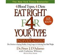 Eat Right for Your Type: The Individualized Diet Solution to Staying Healthy, Living Longer and Achieving Your Ideal Weight by D'Adamo, Peter J., Whitney, Catherine on 01/01/2008 Abridged edition