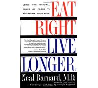 Eat Right, Live Longer: Using the Natural Power of Foods to Age-Proof Your Body