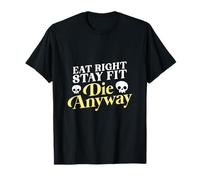 Eat Right Stay Fit Die Anyway Sarcastic Fitness Gym Training T-Shirt