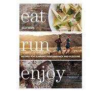 Eat Run Enjoy: Recipes for Running Performance and Pleasure