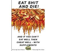 Eat Shit And Die !: And if you can't eat well then cheat well with supplements