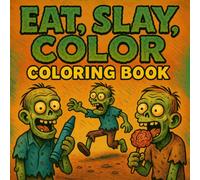 Eat, Slay, Coloring: A Terrifyingly Fun Coloring Book: Coloring book for teens and adults