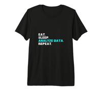 Eat Sleep Analyze Data Repeat Funny Analyst Slogan Saying Premium T-Shirt