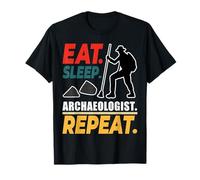 Eat Sleep Archaeologist Repeat for Men, Women & History Buff T-Shirt