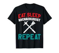 Eat Sleep Archaeologist Repeat for Men, Women & History Buff T-Shirt