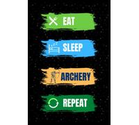 Eat Sleep Archery Repeat: Lined Notebook Journal for Writing Notes, Perfect gifts for Archery players, Archery Lover, Coaches or Fans Gift.