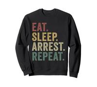 Eat Sleep Arrest Repeat Police Officer Humor Sweatshirt