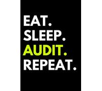 Eat Sleep Audit Repeat: Accounting Notebook With 120 Lined Pages, A Great Appreciation Gift Idea For An Auditor