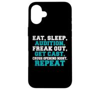Eat Sleep Audition freak out repeat Theater Case for iPhone 16 Plus