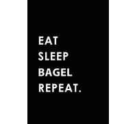 EAT SLEEP BAGEL REPEAT: Blank Lined 6x9 BAGEL Passion and Hobby Journal/Notebooks as Gift for the ones who eat, sleep and live it forever.