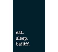 eat. sleep. bailiff. - Lined Notebook: College Ruled Writing Journal