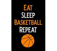 Eat Sleep Basketball Repeat: Blank Lined Journal Notebook, Funny basketball Notebook, basketball journal, basketball notebook, Ruled, Writing Book, Notebook for basketball lovers, basketball gifts