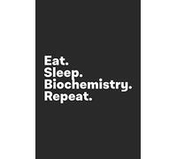 Eat Sleep Biochemistry Repeat: Biochemistry Notebook