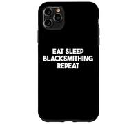 Eat Sleep Blacksmithing Repeat - Funny Blacksmithing Case for iPhone 11 Pro Max